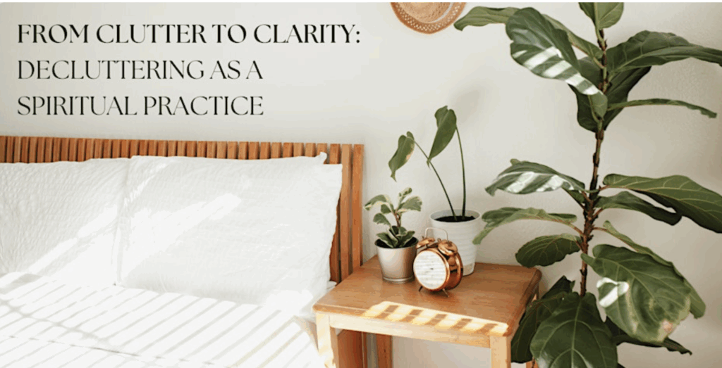 From Clutter to Clarity: Decluttering as a Spiritual Practice (3-wk course)